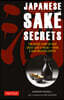 Japanese Sake Secrets: The Inside Story of How Great Sake Is Made--From a Sake Brewing Expert