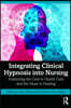 Integrating Clinical Hypnosis into Nursing