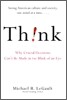 Think! : Why Crucial Decisions Can't Be Made in the Blink of an Eye
