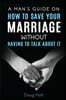 A Man's Guide on How to Save Your Marriage Without Having to Talk About It