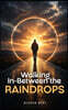 Walking In-Between the Raindrops