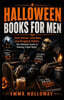 Halloween Book for Men: Dark Humor, Cold Beer, and Bragging Rights: The Ultimate Guide to Owning Fright Night