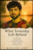 What Yesterday Left Behind: A Book About Life, the People We Lose, the Dreams We Leave Behind, and the Versions of Ourselves We Outgrow.
