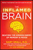 The Inflamed Brain: Beating the Hidden Enemy of Memory and Mood