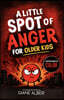 A Little Spot of Anger for Older Kids: (Illustrated Emotion Chapter Books for Ages 8-12)