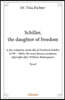 Schiller, the daughter of freedom: A free adaption of the life of Friedrich Schiller (1759 - 1805)