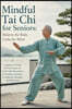 Mindful Tai Chi for Seniors; Balance the Body, Calm the Mind: A Beginner-Friendly 30-Day Program of Gentle Daily Movements for Mobility, Flexibility,