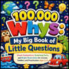 100,000 Whys: My Big Book of Little Questions: Simple Explanations, Surprising Facts, and Bright Illustrations for Curious Toddlers and Preschoolers A