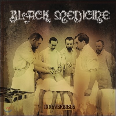블랙메디신 (Black Medicine) - Irreversible