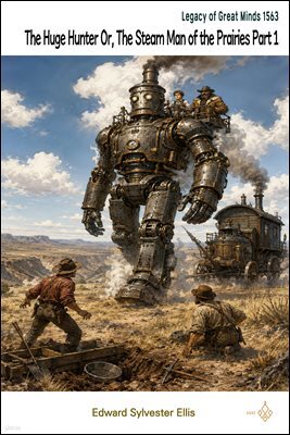 The Huge Hunter Or, The Steam Man of the Prairies Part 1