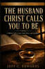 The Husband Christ Calls You to Be
