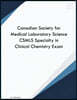 Canadian Society for Medical Laboratory Science CSMLS Specialty in Clinical Chemistry Exam