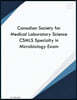 Canadian Society for Medical Laboratory Science CSMLS Specialty in Microbiology Exam