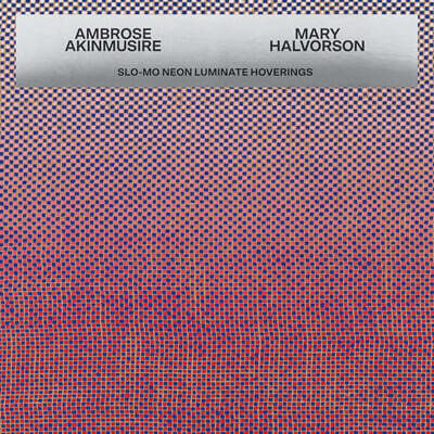 Ambrose Akinmus & Mary Halvorson (앰브로스 아킨무시리 & 메리 할버슨) - Slo-Mo Neon Luminate Hoverings [LP]