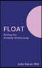 Float: Exiting The Anxiety-Stress Loop