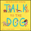 Talk to the Dog: How to Be a Doggy Detective