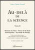 Au-delà de la science, Tome 2: Mémoire de l'Eau - Fleurs du Dr Bach - Homéopathie - Pyramide de Khéops