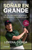 Soñar En Grande / Dream Big