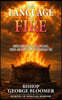 The Language of Fire: Understanding the Voice, Presence, Power and Purposes of God Through the Flame