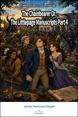 The Chainbearer Or, The Littlepage Manuscripts Part 4