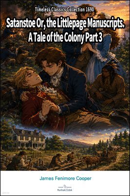 Satanstoe Or, the Littlepage Manuscripts. A Tale of the Colony Part 3