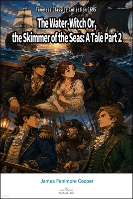 The Water-Witch Or, the Skimmer of the Seas: A Tale Part 2