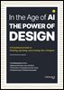 In the Age of AI THE POWER OF DESIGN