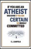 If You Are An Atheist, Discover If You Are Certain or Merely Committed