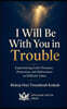 I Will be With You in Trouble