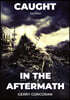 Caught in the Aftermath - 2nd Edition