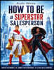 How to Be a SUPERSTAR Salesperson