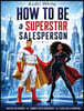 How to Be a SUPERSTAR Salesperson