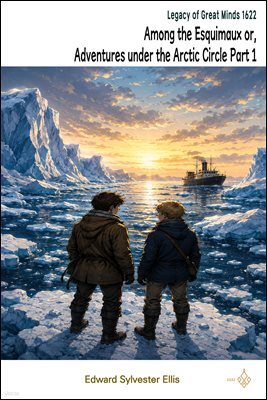 Among the Esquimaux or, Adventures under the Arctic Circle Part 1