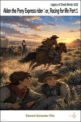 Alden the Pony Express rider : or, Racing for life Part 1