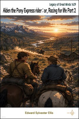Alden the Pony Express rider : or, Racing for life Part 2