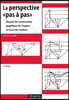 La perspective pas à pas: Manuel de construction graphique de l'espace et tracé des ombres