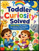 Toddler Curiosity Solved: 100000 Whys for Toddlers -The Ultimate First Picture Book of Answers (Ages 2-5)