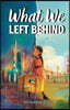 What We Left Behind: A Multicultural Chapter Book about Courage, Empathy, and Belonging (Inspired by True Events)