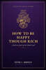 How To Be Happy Though Rich: A Book Every Poor Person Should Read