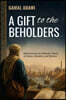 A Gift to the Beholders: Rediscovering Ibn Battuta's World of Values, Wonders, and Women