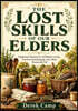 The Lost Skills of Our Elders: Traditional Wisdom for Self-Reliant Living, Practical Homekeeping, and a More Resourceful Life
