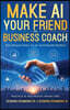 Make AI Your Friend and Business Coach: The Human Edge in an Automated World