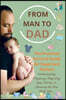 FROM MAN TO DAD the Practical Survival Guide for Expectant Fathers: Understanding Pregnancy: Supporting Your Partner & Mastering the First Baby Year -