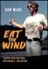 Eat the Wind: Travels with Dictators, Mercenaries, and Queens