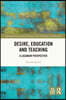 Desire, Education and Teaching