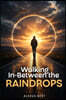 Walking In-Between the Raindrops