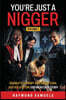 You're Just A Nigger