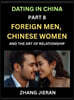 Dating in China (Part 8)- Foreign Men, Chinese Women, and the Art of Relationship, A Guide to Love and Romance in a Cross-Cultural World