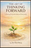 The Art of Thinking Forward
