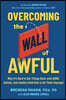 Overcoming the Wall of Awful: Why It's Hard to Get Things Done with ADHD, Autism, and Anxiety (and How to Do Them Anyway)
